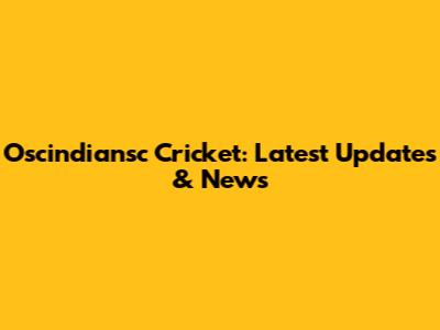 Oscindiansc Cricket: Latest Updates & News