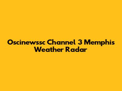 Oscinewssc Channel 3 Memphis Weather Radar