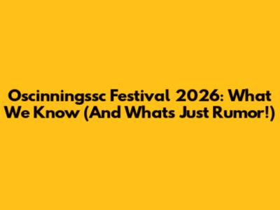 Oscinningssc Festival 2026: What We Know (And What's Just Rumor!)