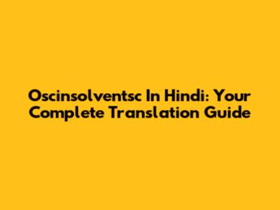 Oscinsolventsc In Hindi: Your Complete Translation Guide