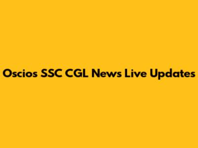Oscio's SSC CGL News Live Updates