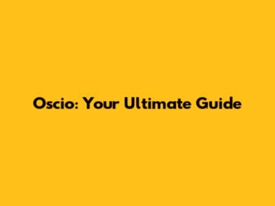 Oscio: Your Ultimate Guide