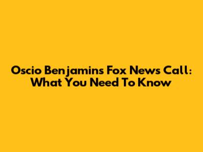Oscio Benjamin's Fox News Call: What You Need To Know