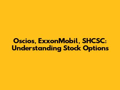 Oscios, ExxonMobil, SHCSC: Understanding Stock Options