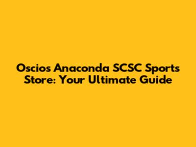 Oscios Anaconda SCSC Sports Store: Your Ultimate Guide