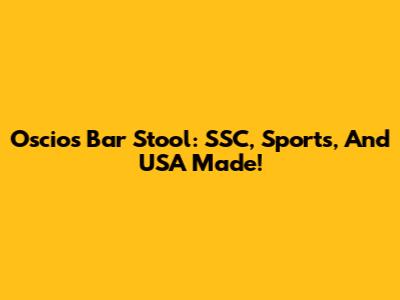 Oscios Bar Stool: SSC, Sports, And USA Made!