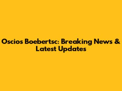 Oscios Boebertsc: Breaking News & Latest Updates