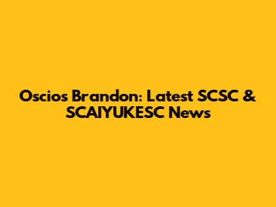 Oscios Brandon: Latest SCSC & SCAIYUKESC News