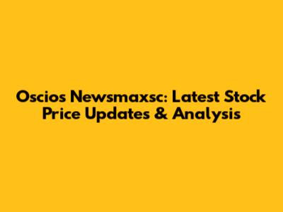 Oscios Newsmaxsc: Latest Stock Price Updates & Analysis