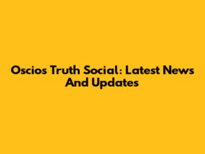 Oscios Truth Social: Latest News And Updates