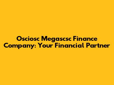 Osciosc Megascsc Finance Company: Your Financial Partner