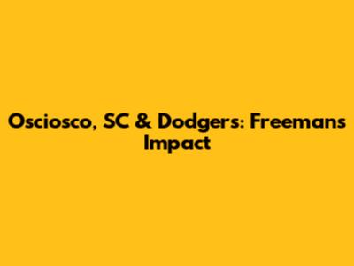 Osciosco, SC & Dodgers: Freeman's Impact