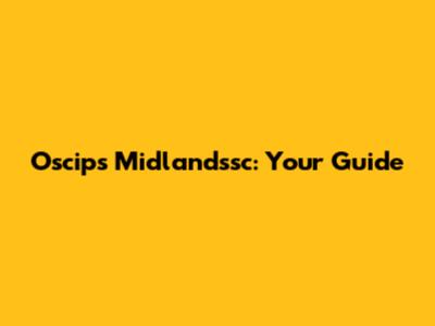 Oscips Midlandssc: Your Guide
