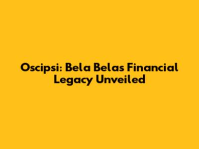 Oscipsi: Bela Bela's Financial Legacy Unveiled