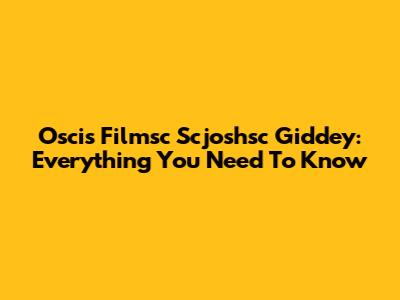 Oscis Filmsc Scjoshsc Giddey: Everything You Need To Know
