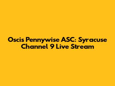 Oscis Pennywise ASC: Syracuse Channel 9 Live Stream