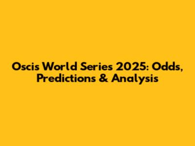 Oscis World Series 2025: Odds, Predictions & Analysis