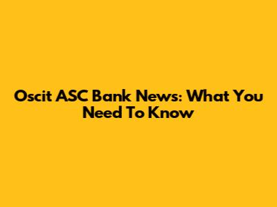 Oscit ASC Bank News: What You Need To Know