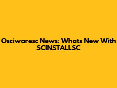 Osciwaresc News: What's New With SCINSTALLSC