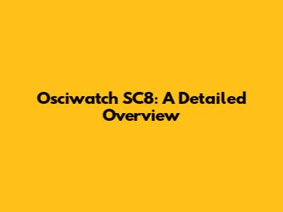 Osciwatch SC8: A Detailed Overview