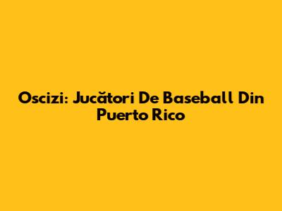 Oscizi: Jucători De Baseball Din Puerto Rico