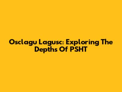 Osclagu Lagusc: Exploring The Depths Of PSHT