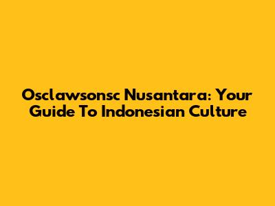 Osclawsonsc Nusantara: Your Guide To Indonesian Culture