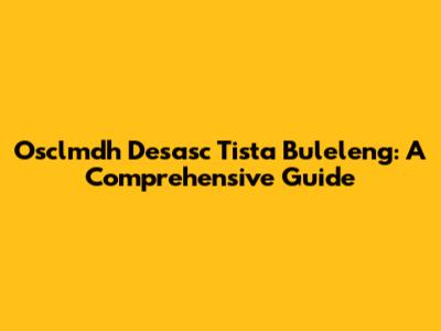 Osclmdh Desasc Tista Buleleng: A Comprehensive Guide