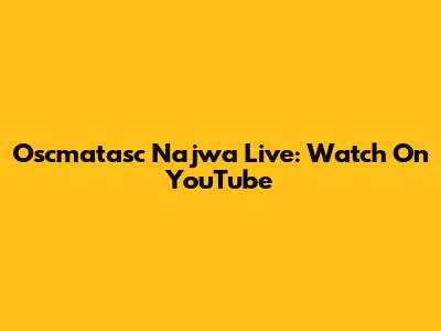 Oscmatasc Najwa Live: Watch On YouTube