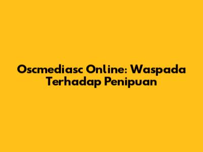 Oscmediasc Online: Waspada Terhadap Penipuan