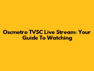 Oscmetro TVSC Live Stream: Your Guide To Watching