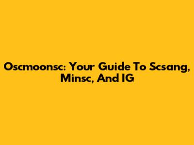 Oscmoonsc: Your Guide To Scsang, Minsc, And IG