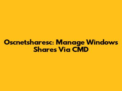 Oscnetsharesc: Manage Windows Shares Via CMD