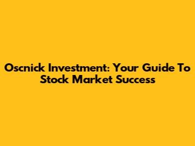 Oscnick Investment: Your Guide To Stock Market Success