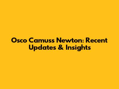 Osco Camus's Newton: Recent Updates & Insights