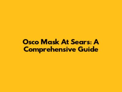 Osco Mask At Sears: A Comprehensive Guide