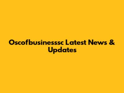 Oscofbusinesssc Latest News & Updates