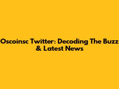 Oscoinsc Twitter: Decoding The Buzz & Latest News