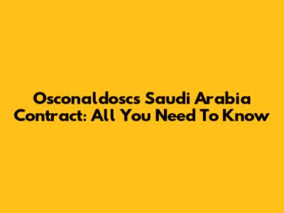 Osconaldosc's Saudi Arabia Contract: All You Need To Know