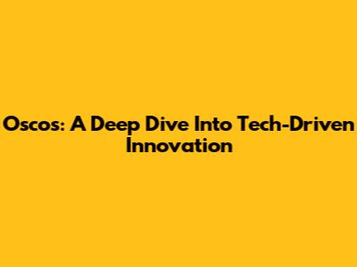 Oscos: A Deep Dive Into Tech-Driven Innovation