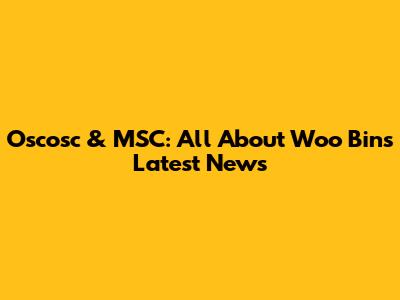Oscosc & MSC: All About Woo Bin's Latest News