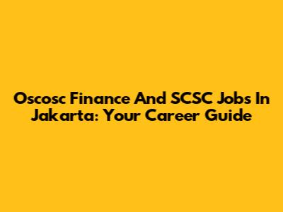 Oscosc Finance And SCSC Jobs In Jakarta: Your Career Guide