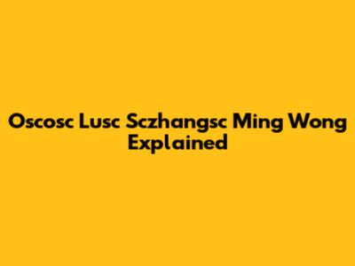 Oscosc Lusc Sczhangsc Ming Wong Explained