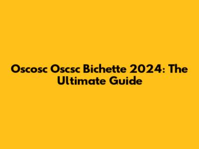 Oscosc Oscsc Bichette 2024: The Ultimate Guide