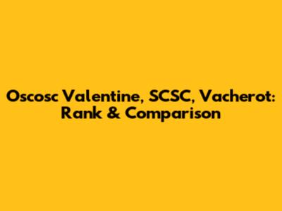 Oscosc Valentine, SCSC, Vacherot: Rank & Comparison