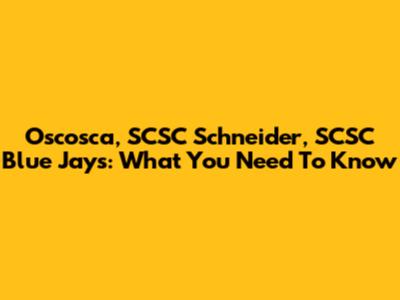 Oscosca, SCSC Schneider, SCSC Blue Jays: What You Need To Know