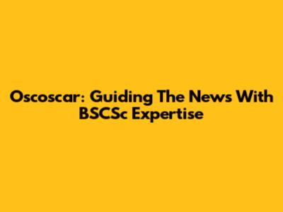 Oscoscar: Guiding The News With BSCSc Expertise