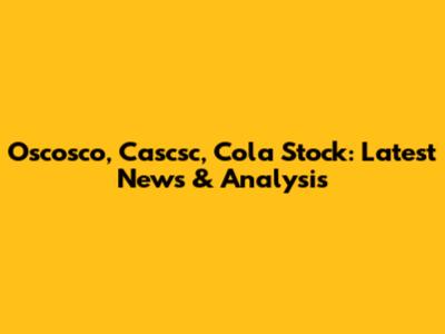 Oscosco, Cascsc, Cola Stock: Latest News & Analysis