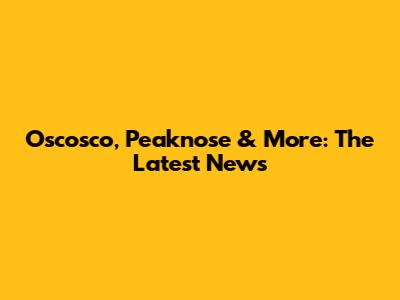 Oscosco, Peaknose & More: The Latest News