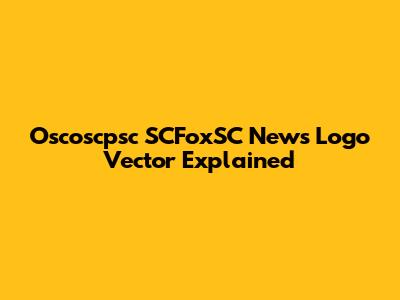 Oscoscpsc SCFoxSC News Logo Vector Explained